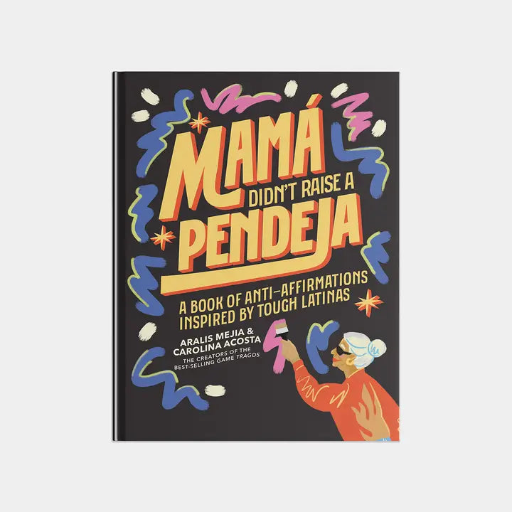 Mamá Didn't Raise A Pendeja: An 'anti-Affirmations' Book